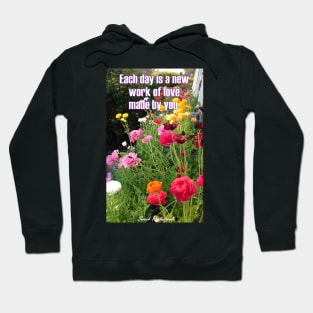 Colorful Spring Flowers Each Day is a Work of Love Floral - Inspirational Love Quote Hoodie